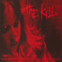 The Kill : The Soundtrack to Your Violence